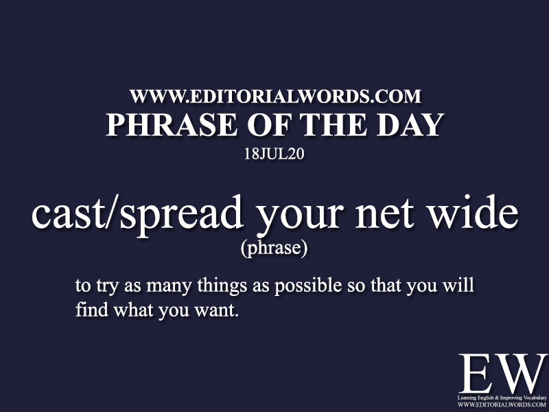 Phrase of the Day (cast/spread your net wide)-18JUL20