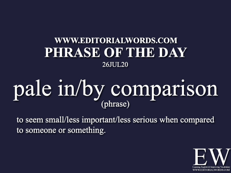 Phrase of the Day (pale in/by comparison)-26JUL20