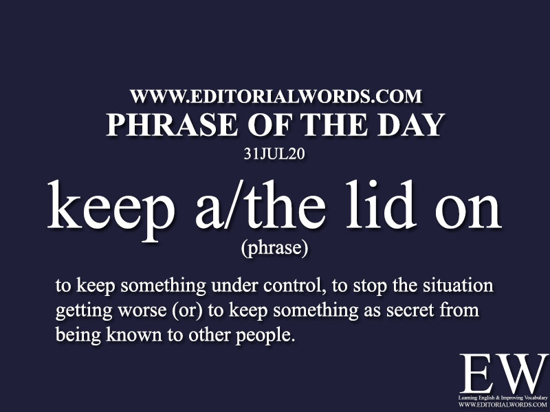 Phrase of the Day (keep a/the lid on)-31JUL20