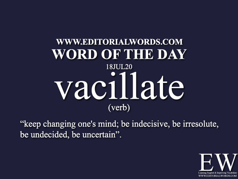 Word of the Day (vacillate)-18JUL20