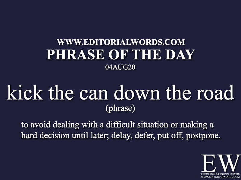 Phrase of the Day (kick the can down the road)-04AUG20 - Editorial Words