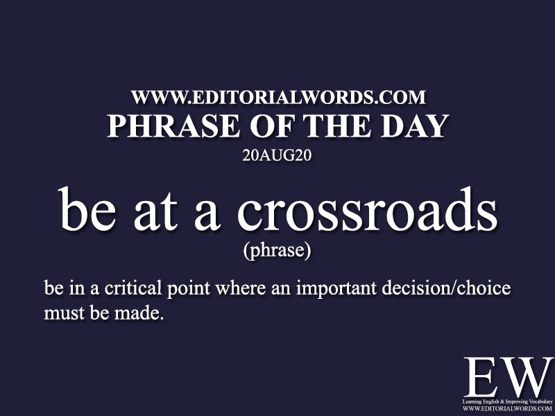 Phrase of the Day (be at a crossroads)-20AUG20