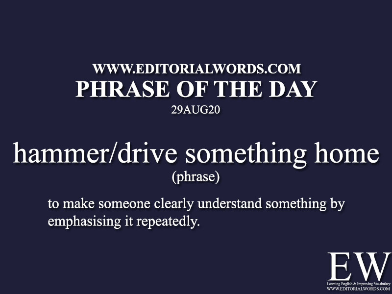 Phrase of the Day (hammer/drive something home)-29AUG20