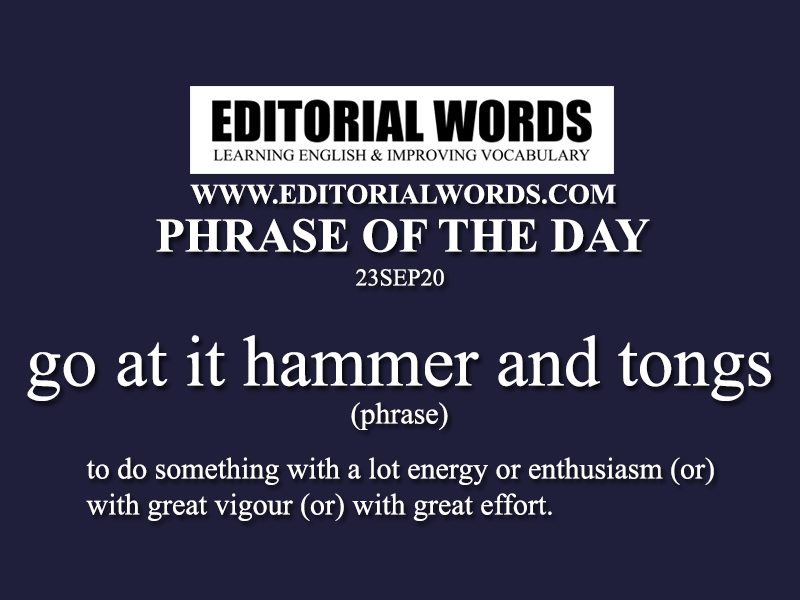 Phrase of the Day (go at it hammer and tongs)-23SEP20