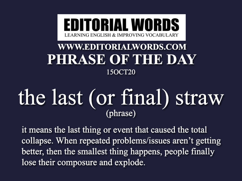 Phrase Of The Day The Last Or Final Straw 15oct Editorial Words