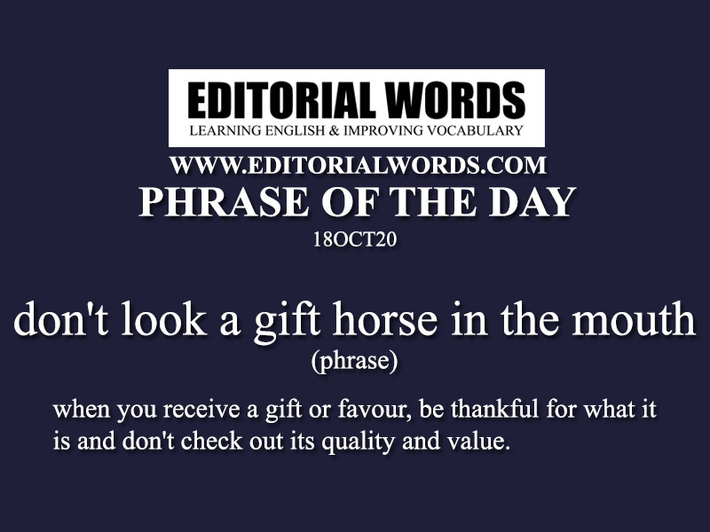Phrase of the Day (don't look a gift horse in the mouth)-18OCT20