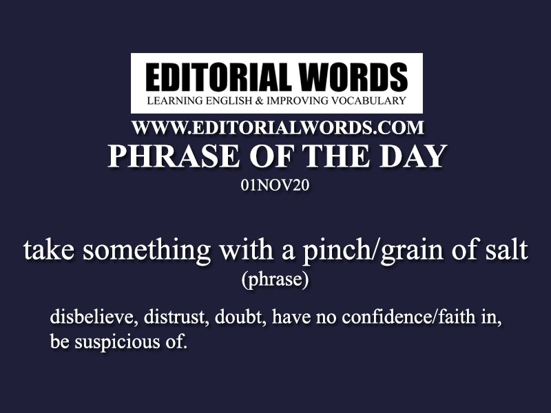 Phrase of the Day (take something with a pinch/grain of salt)-01NOV20