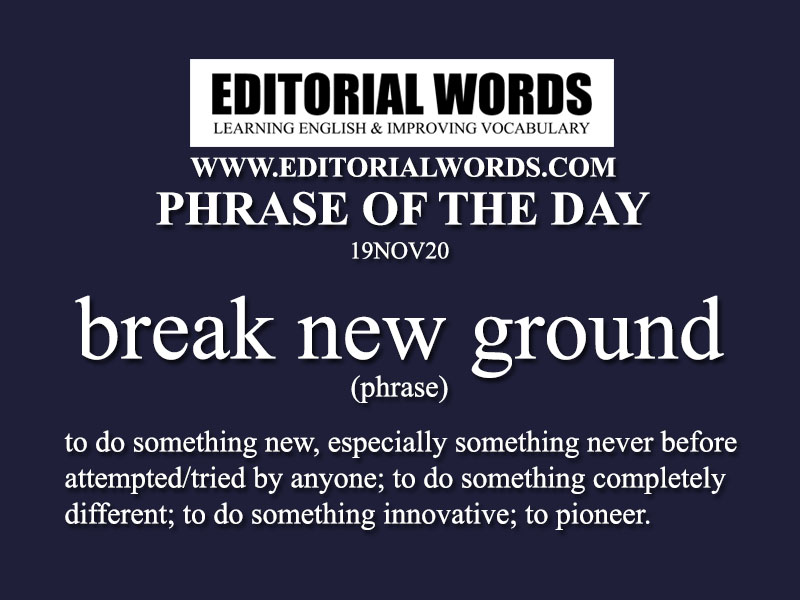 Phrase of the Day (break new ground)-19NOV20