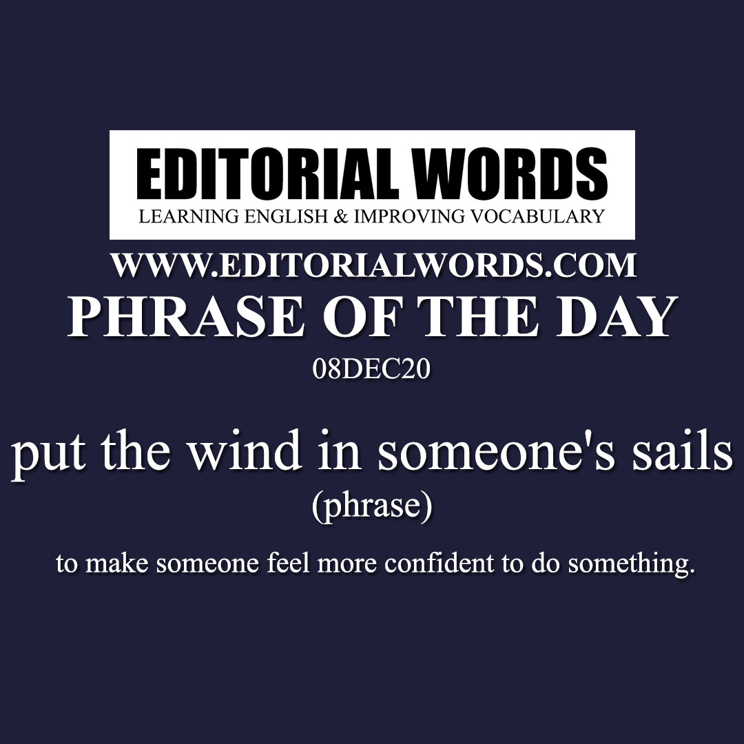 Phrase of the Day (put the wind in someone's sails)-08DEC20