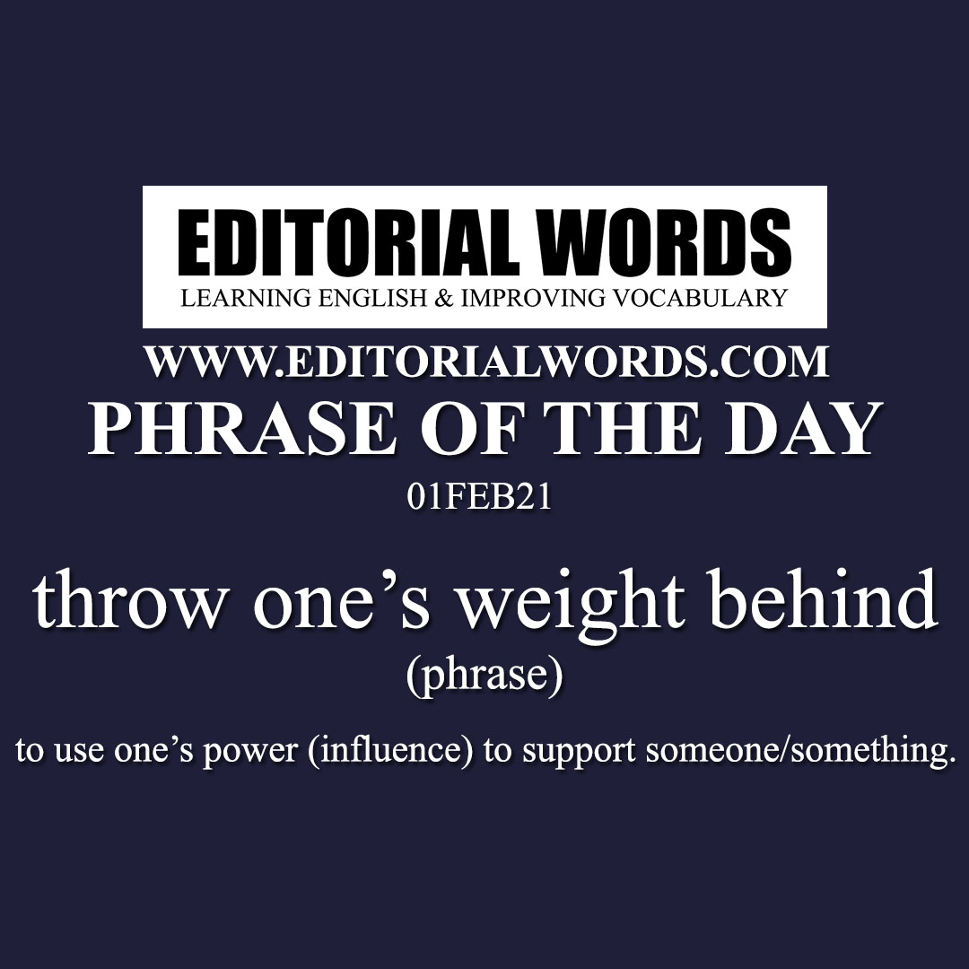 Phrase of the Day (throw one’s weight behind)-01FEB21