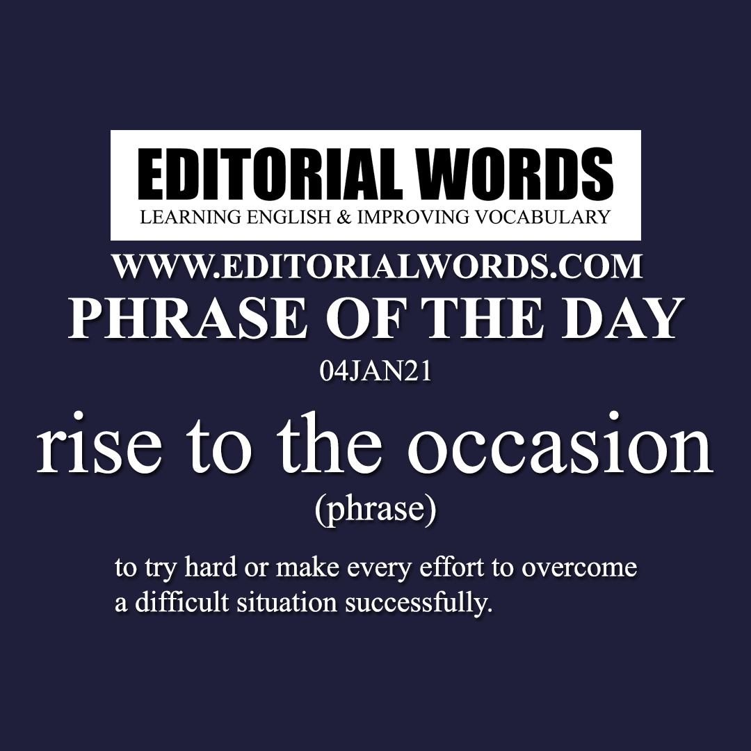 Phrase of the Day (rise to the occasion)-04JAN21