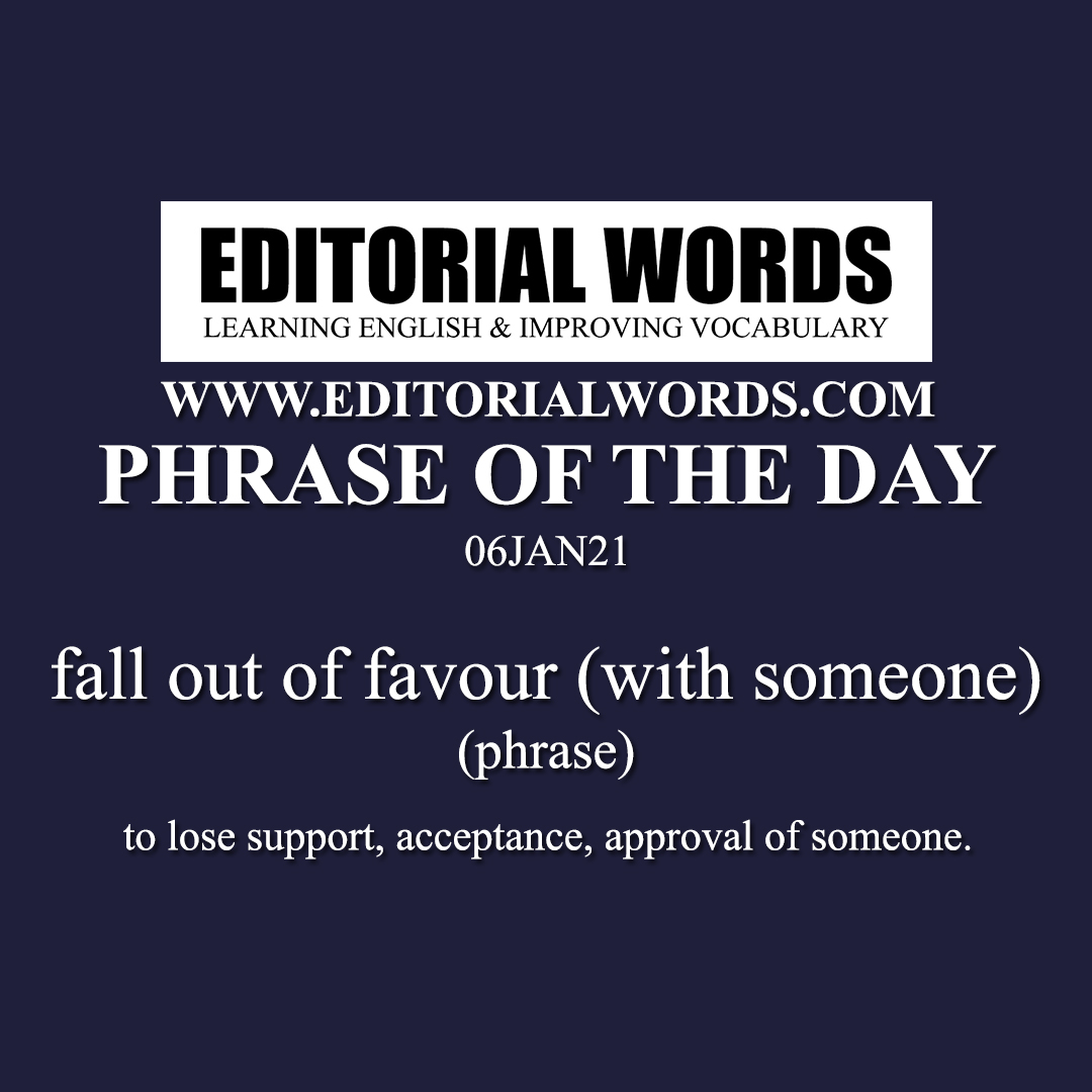 Phrase of the Day (fall out of favour (with someone))-06JAN21