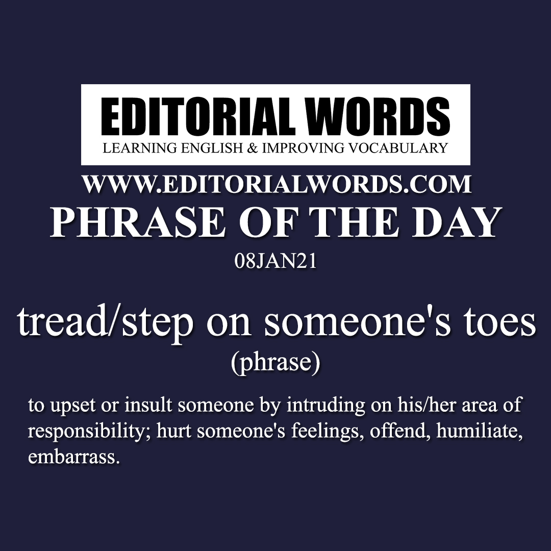 Phrase of the Day (tread/step on someone's toes)-08JAN21