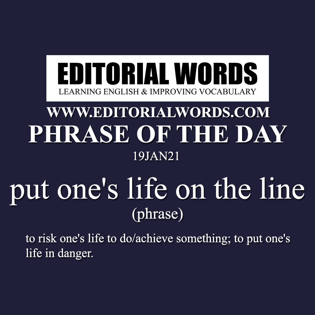 Phrase of the Day (put one's life on the line)-19JAN21