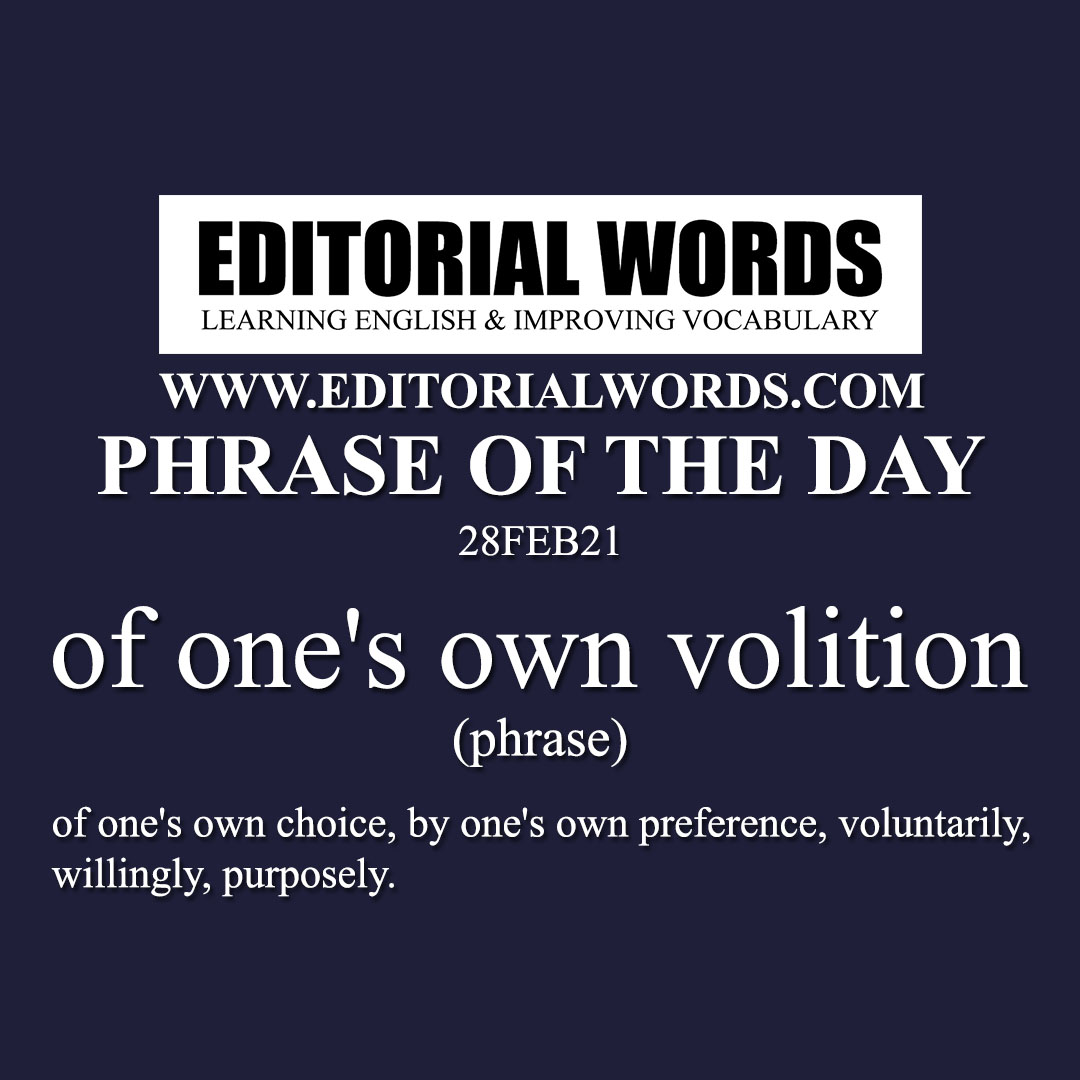 Phrase of the Day (of one's own volition)-28FEB21
