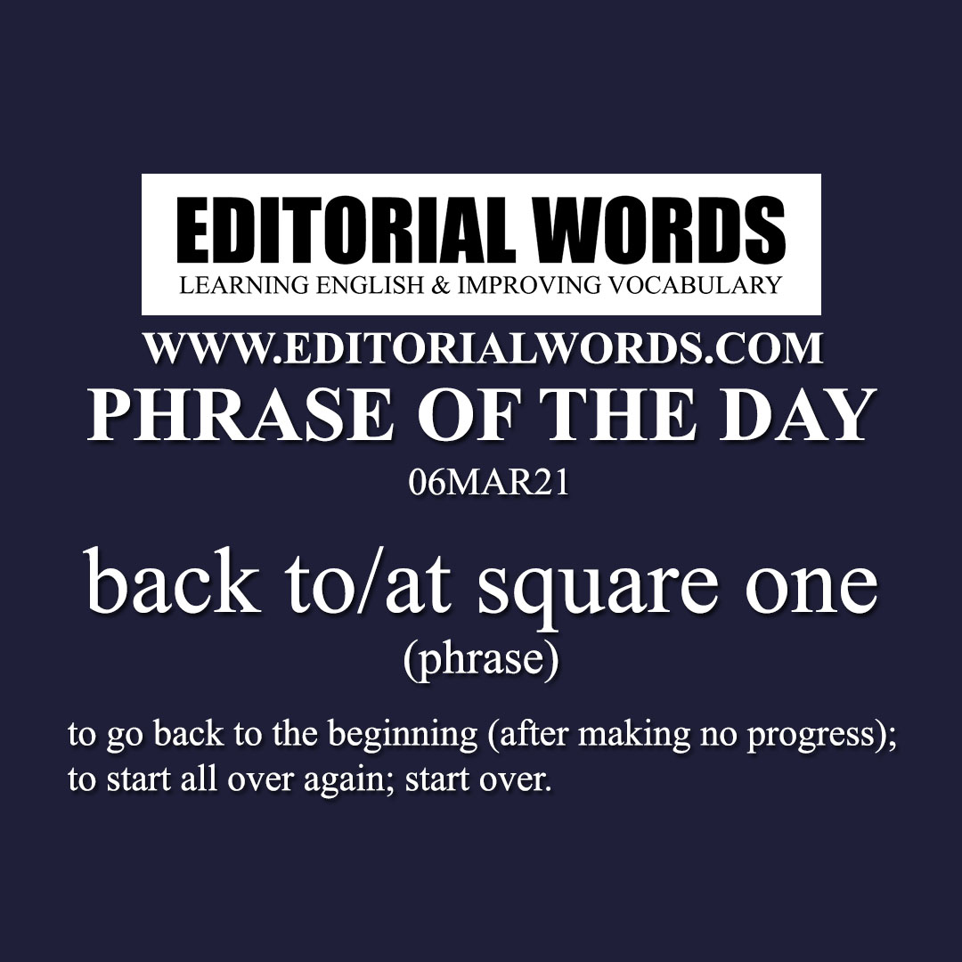 Phrase of the Day (back to/at square one)-06MAR21