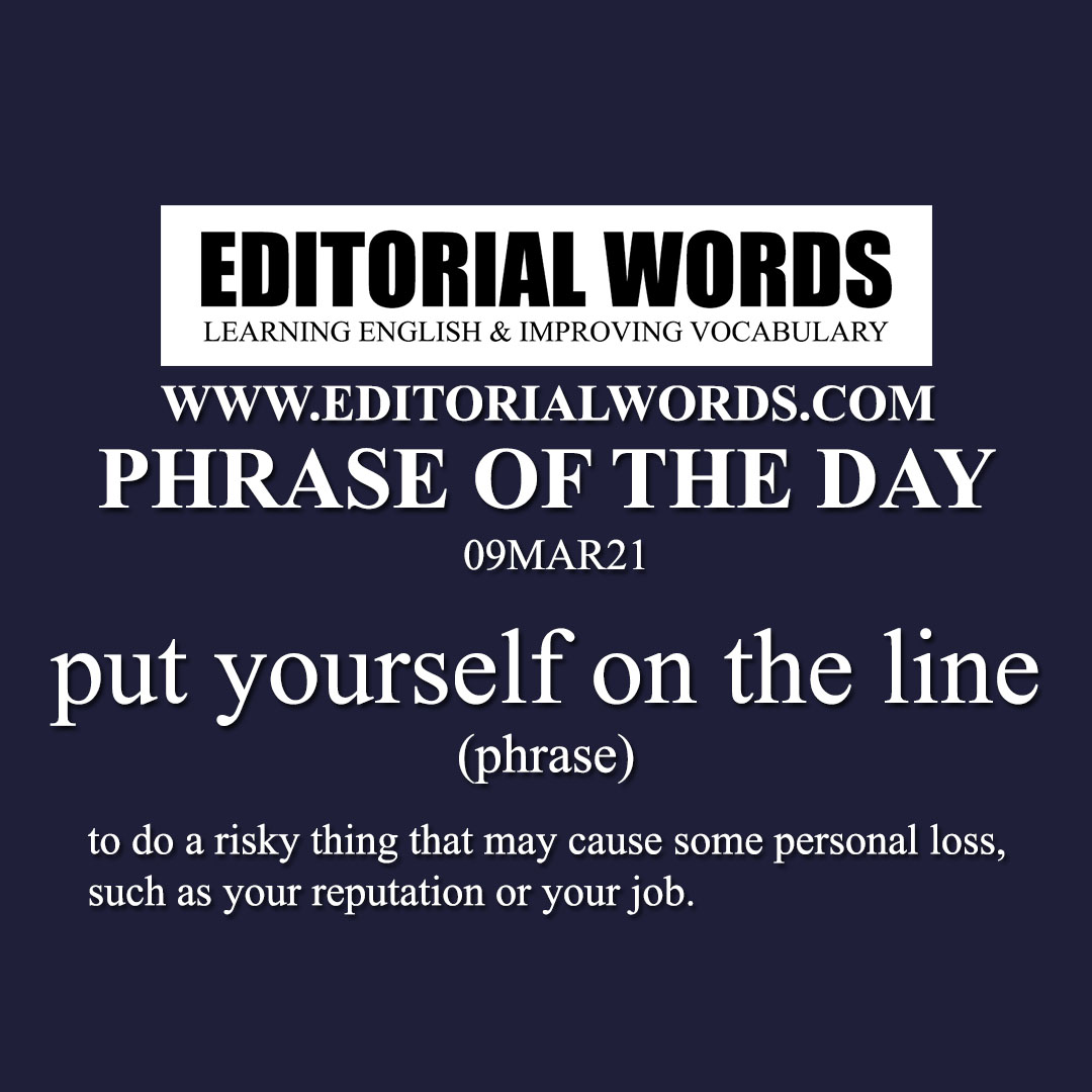 Phrase of the Day (put yourself on the line)-09MAR21