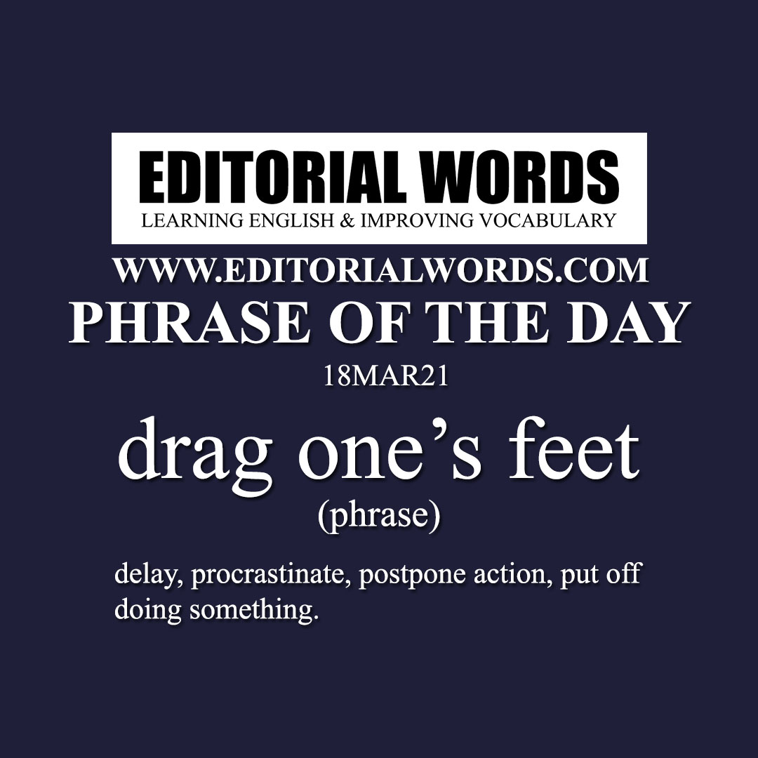 Phrase of the Day (drag one’s feet)-18MAR21