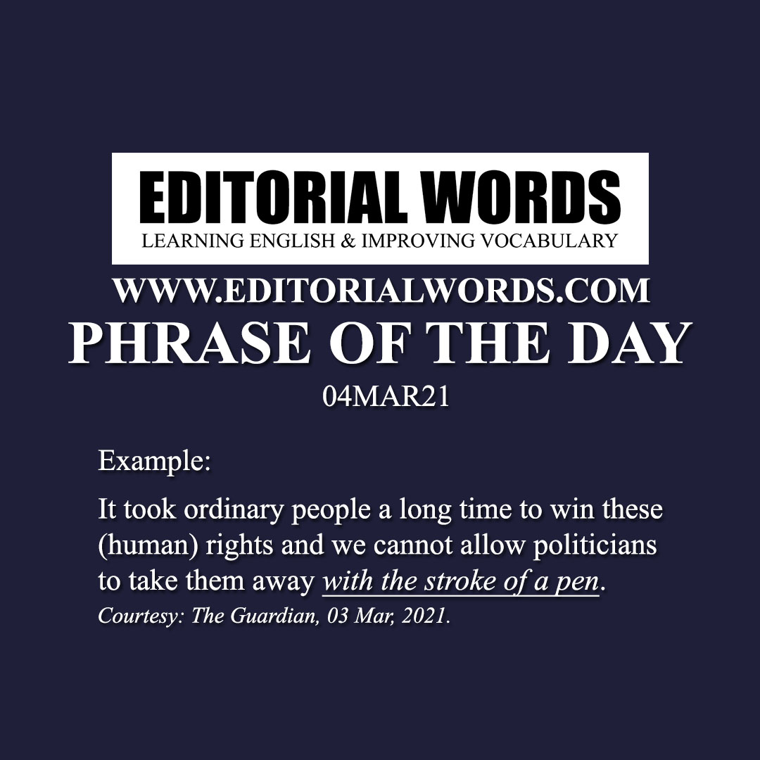 Phrase of the Day (with/at the stroke of a pen)-04MAR21