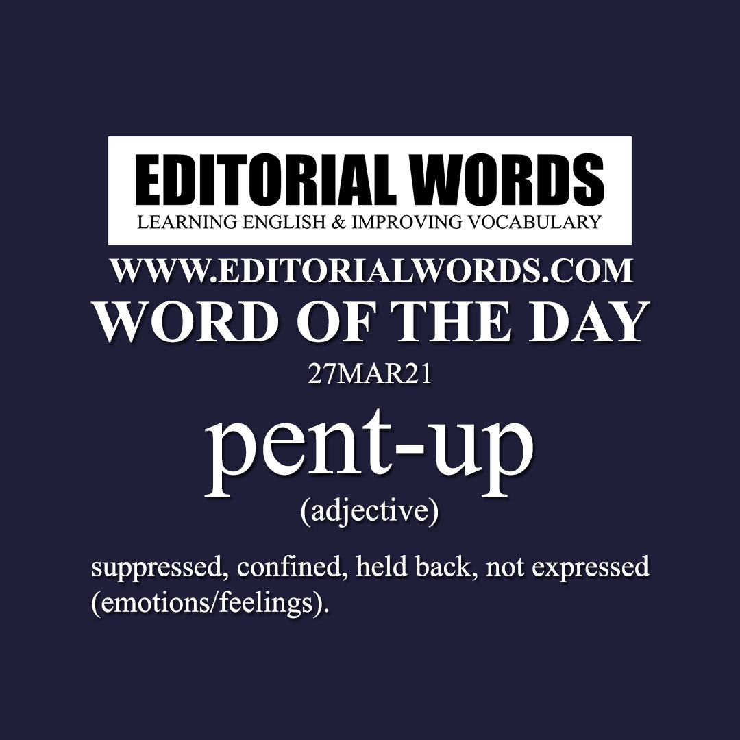 Word of the Day (pent-up)-27MAR21