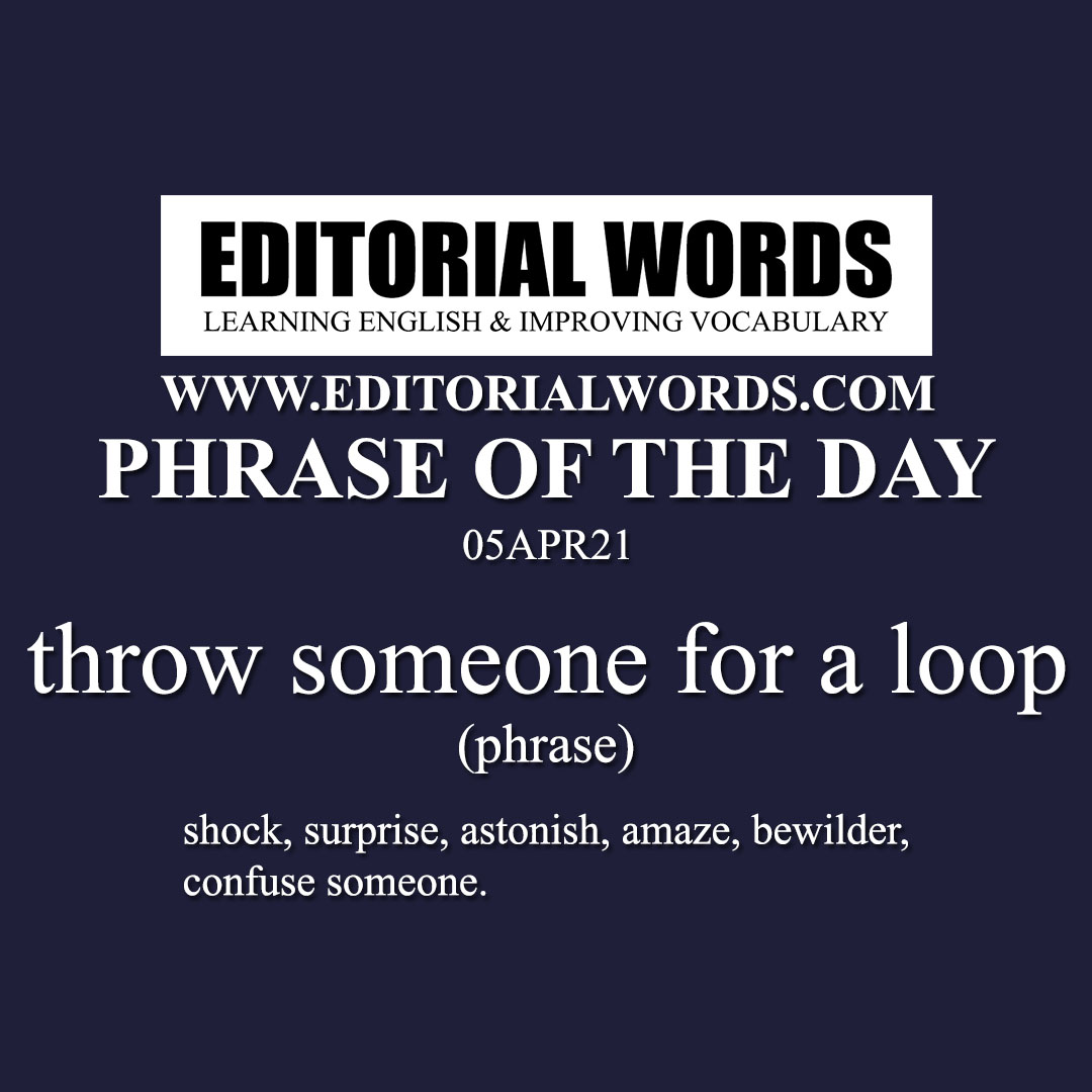 Phrase of the Day (throw someone for a loop)-05APR21