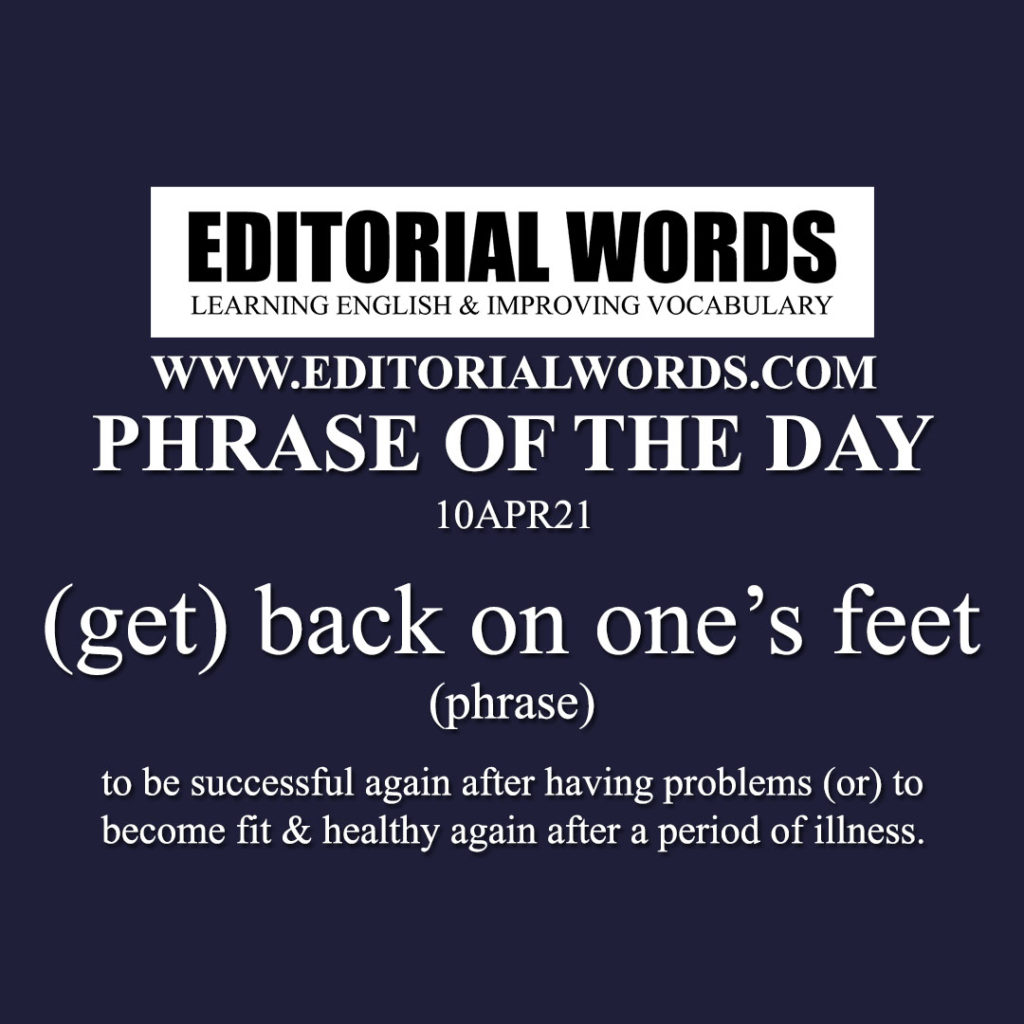 Phrase Of The Day get Back On One s Feet 10APR21 Editorial Words