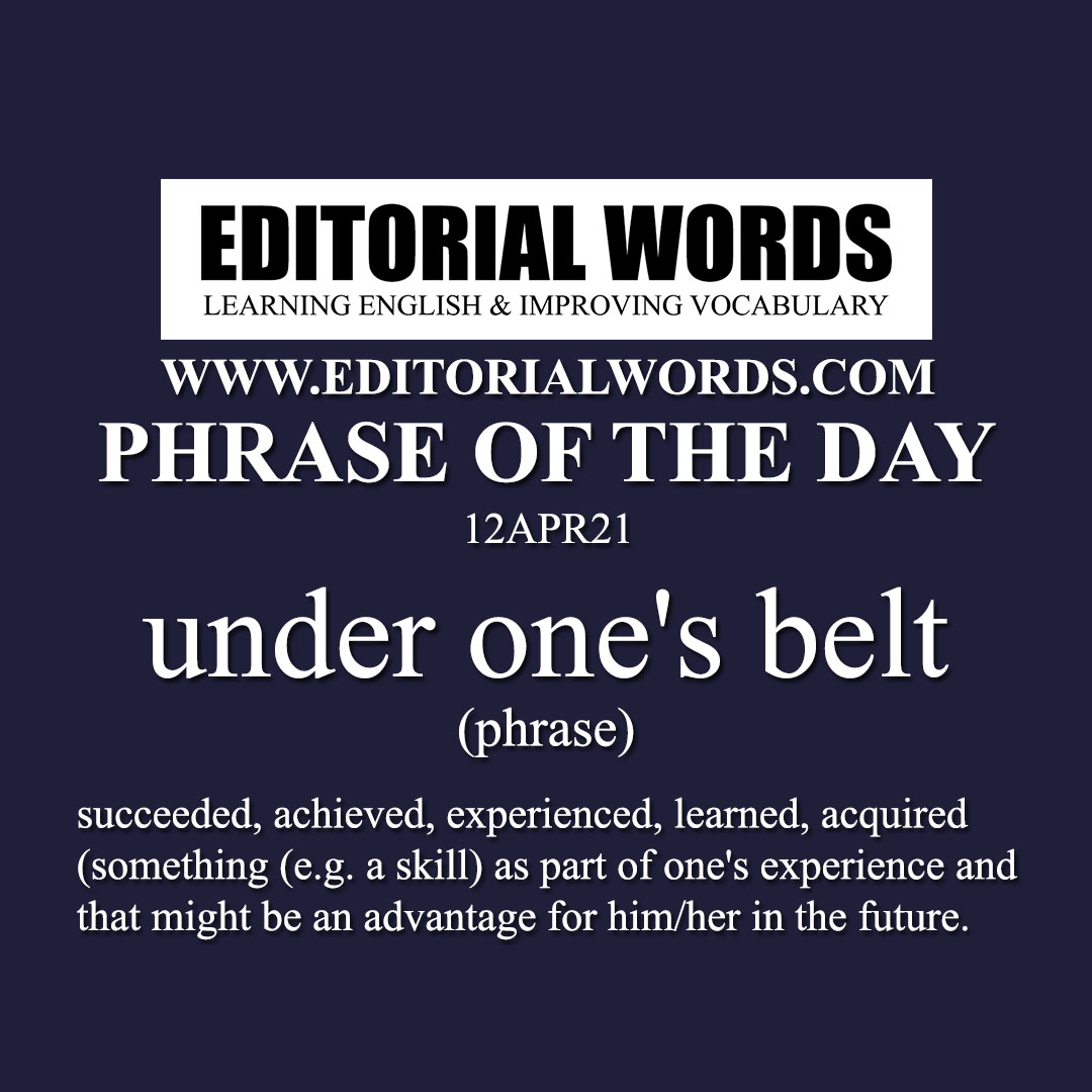 Phrase of the Day (under one's belt)-12APR21