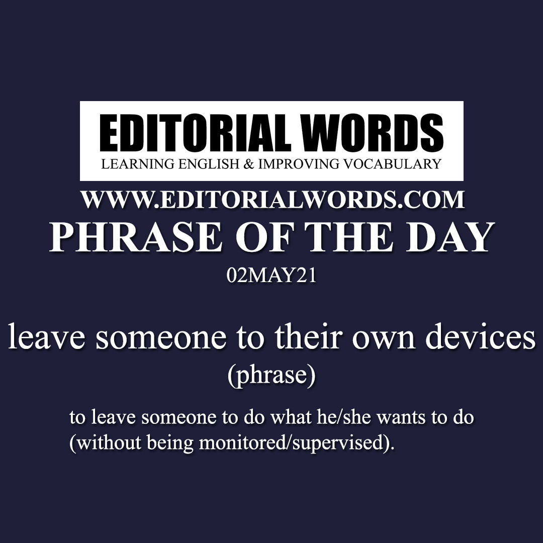 Phrase of the Day (leave someone to their own devices)-02MAY21