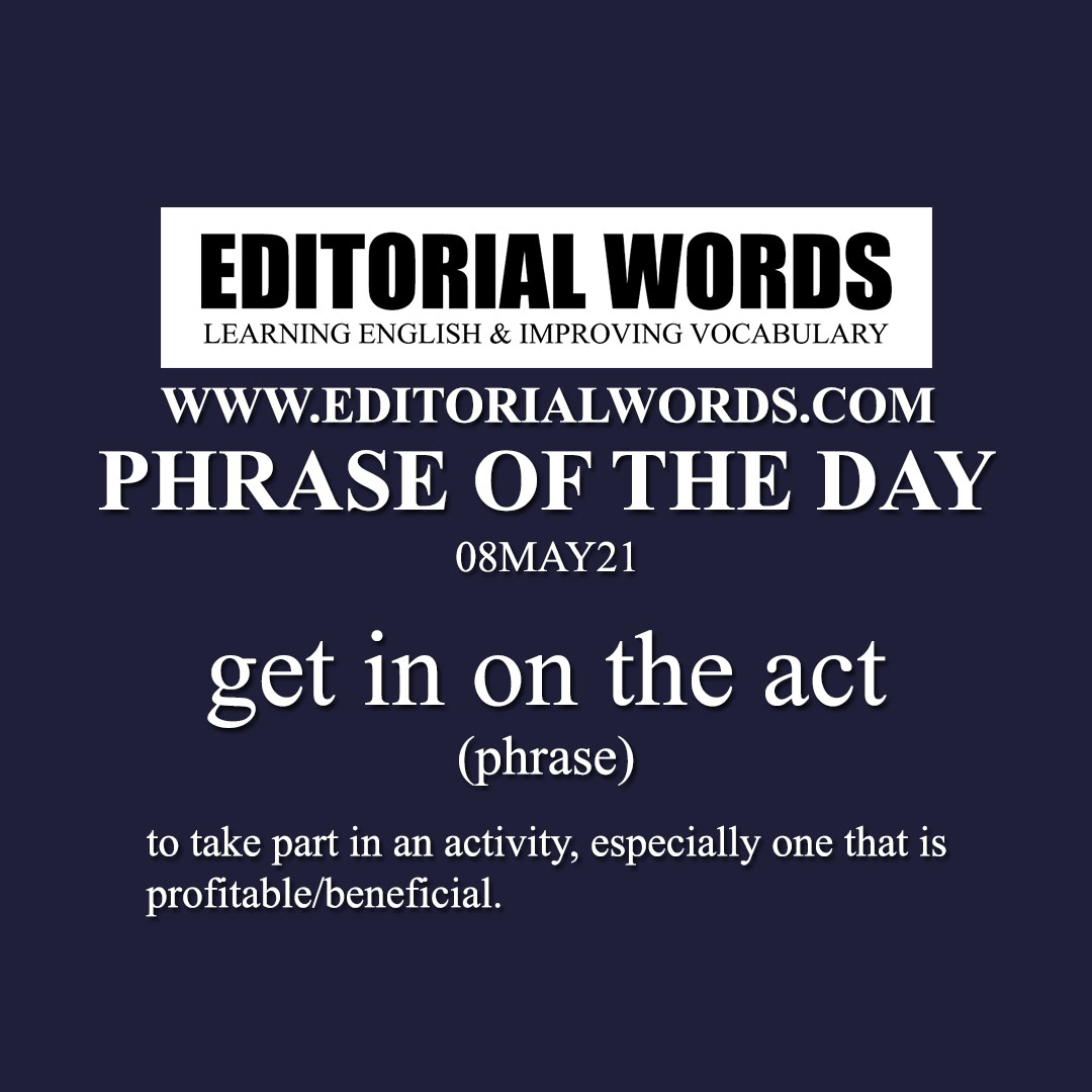 Phrase of the Day (get in on the act)-08MAY21