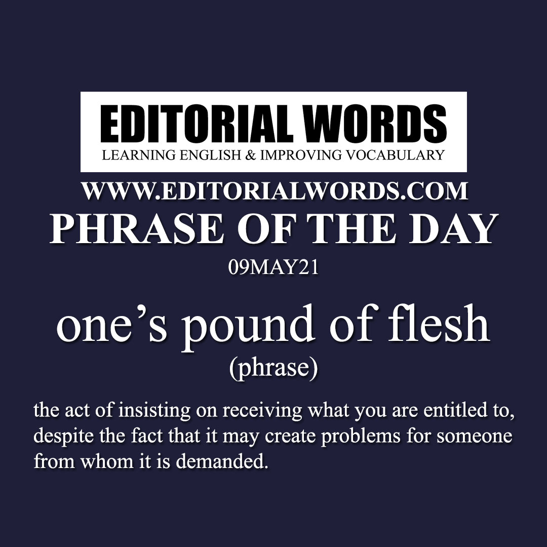 Phrase of the Day (one’s pound of flesh)-09MAY21