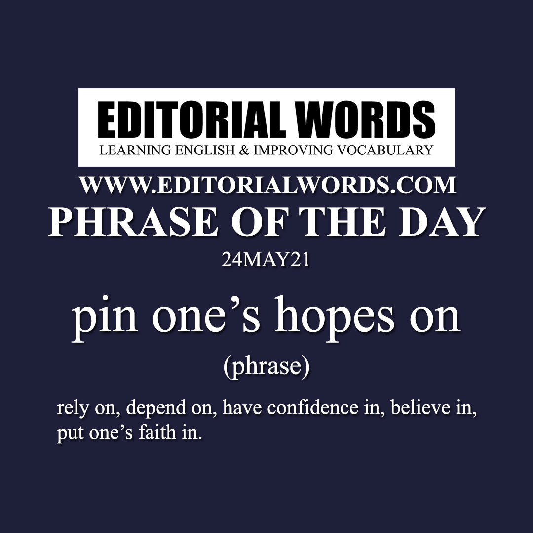 Phrase of the Day (pin one’s hopes on)-24MAY21