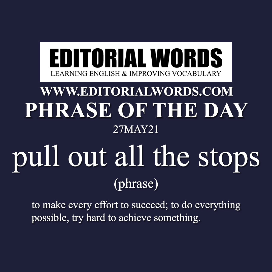 Phrase of the Day (pull out all the stops)-27MAY21