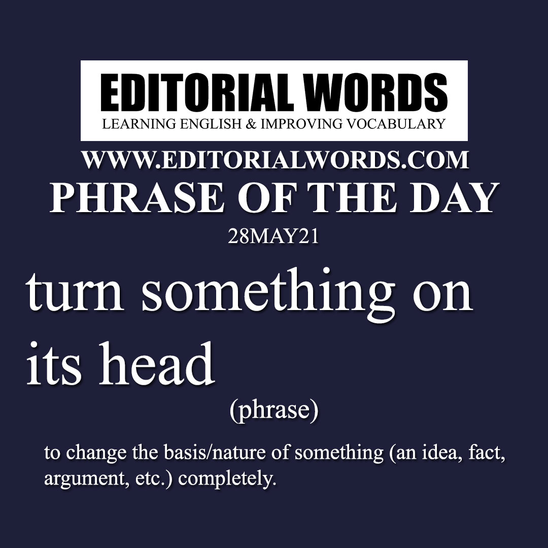 Phrase of the Day (turn something on its head)-28MAY21