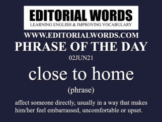 Phrase of the Day (close to home)-02JUN21