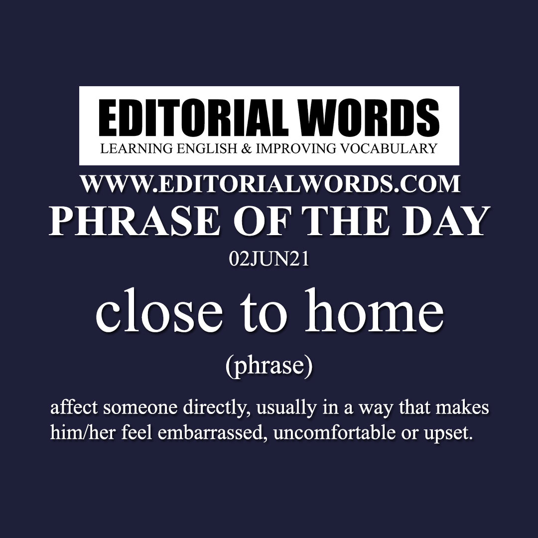 Phrase of the Day (close to home)-02JUN21