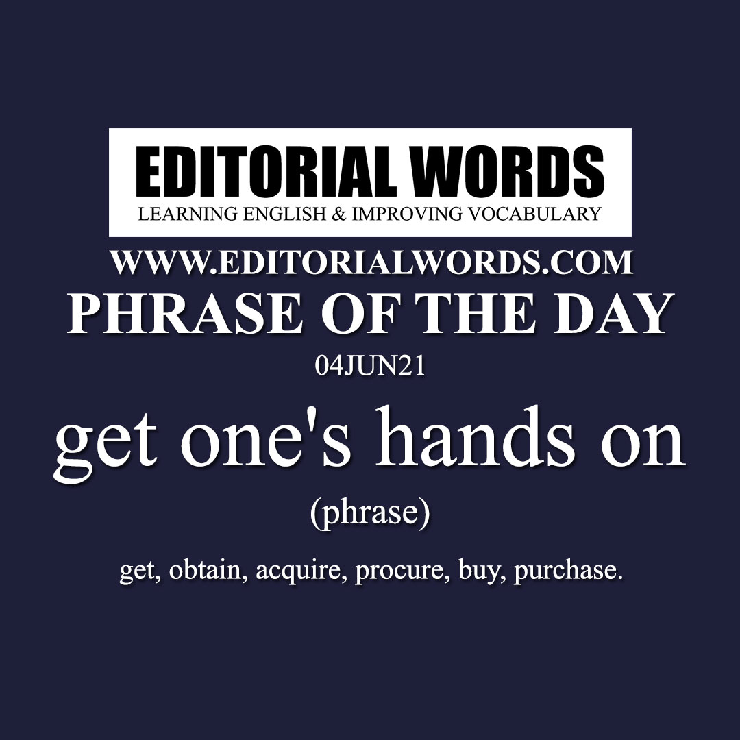 Phrase of the Day (get one's hands on)-04JUN21 Phrase of the Day (get one's hands on)-04JUN21