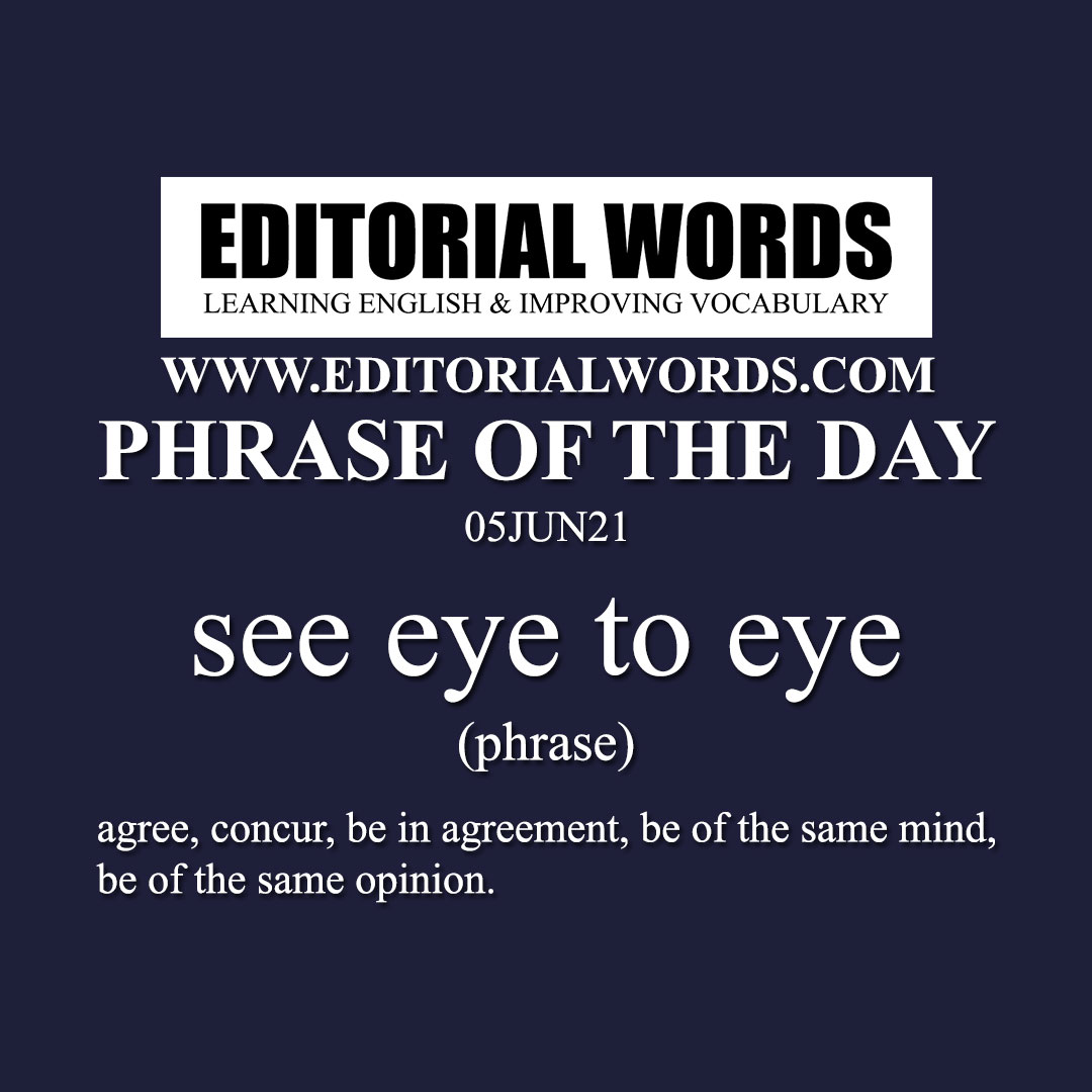 Phrase of the Day (see eye to eye)-05JUN21