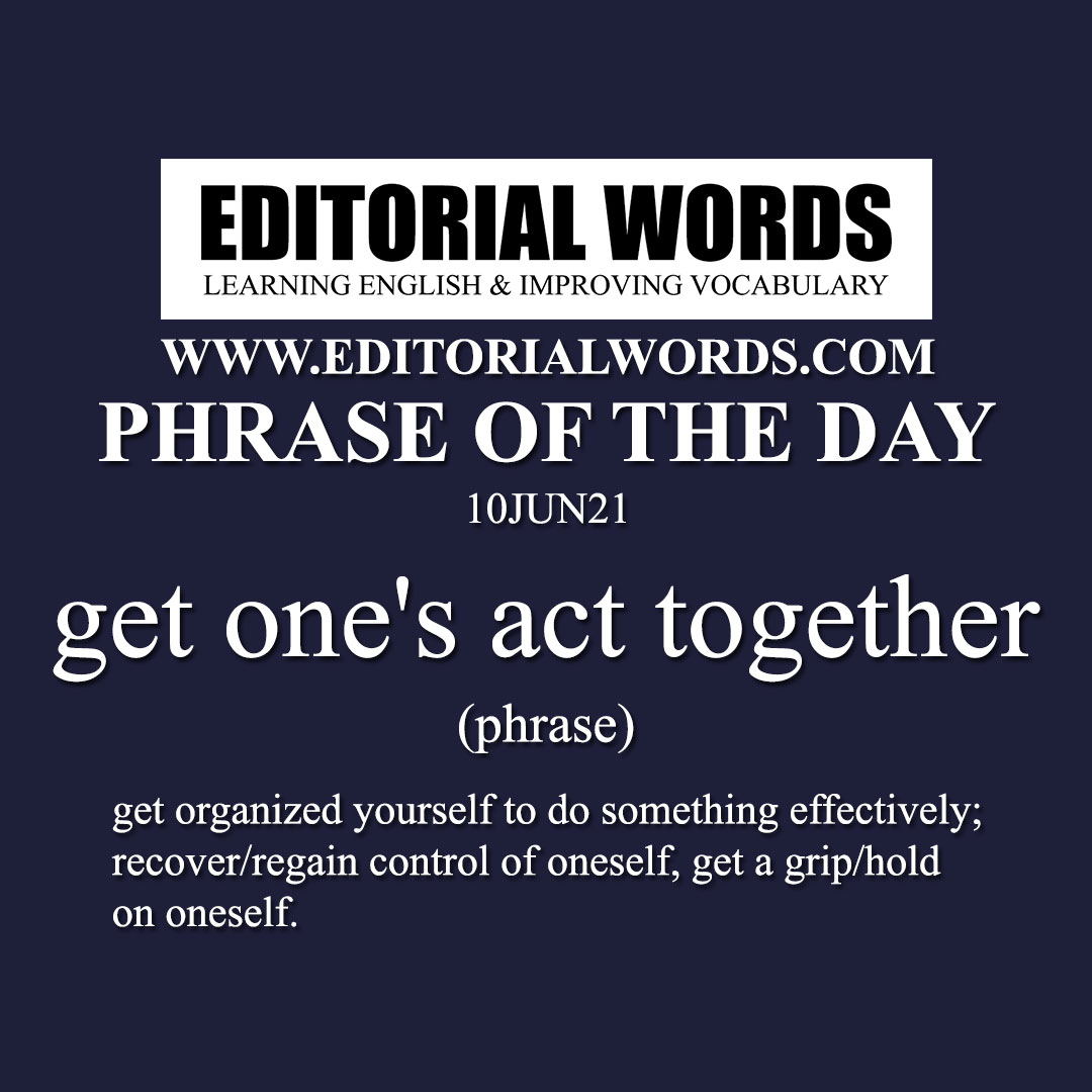 Phrase of the Day (get one's act together)-10JUN21