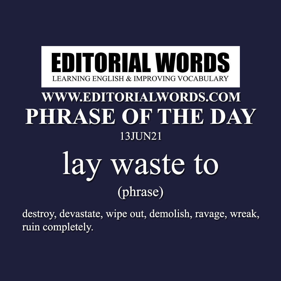 Phrase of the Day (lay waste to)-13JUN21