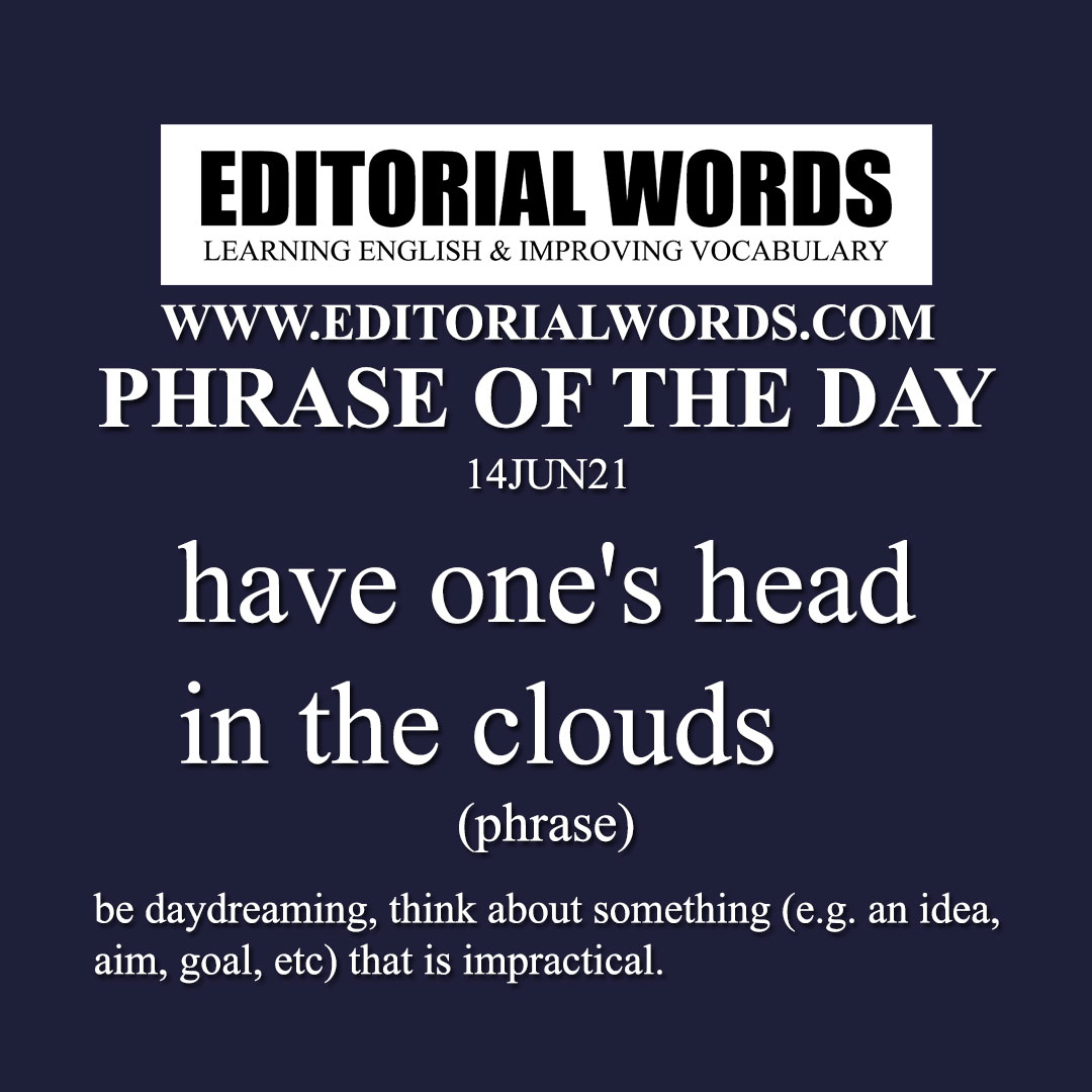 Phrase of the Day (have one's head in the clouds)-14JUN21