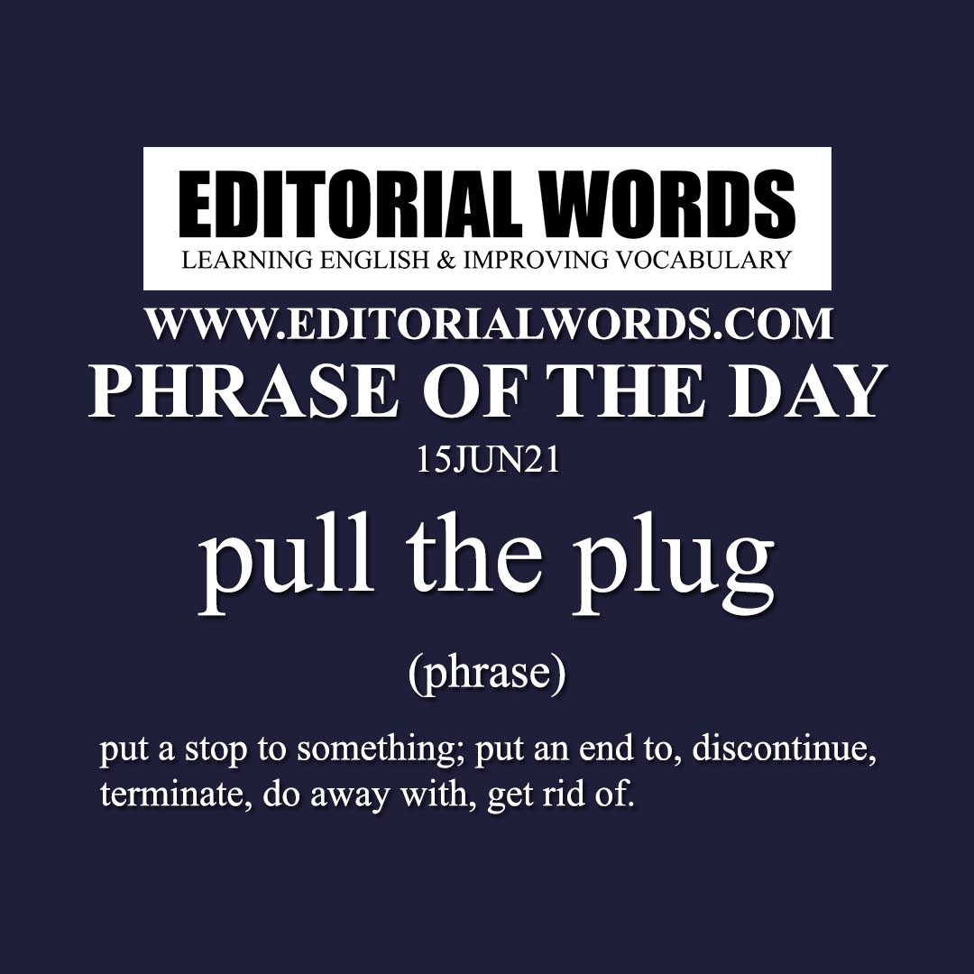Phrase of the Day (pull the plug)-15JUN21
