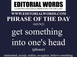 Phrase of the Day (get something into one's head)-16JUN21