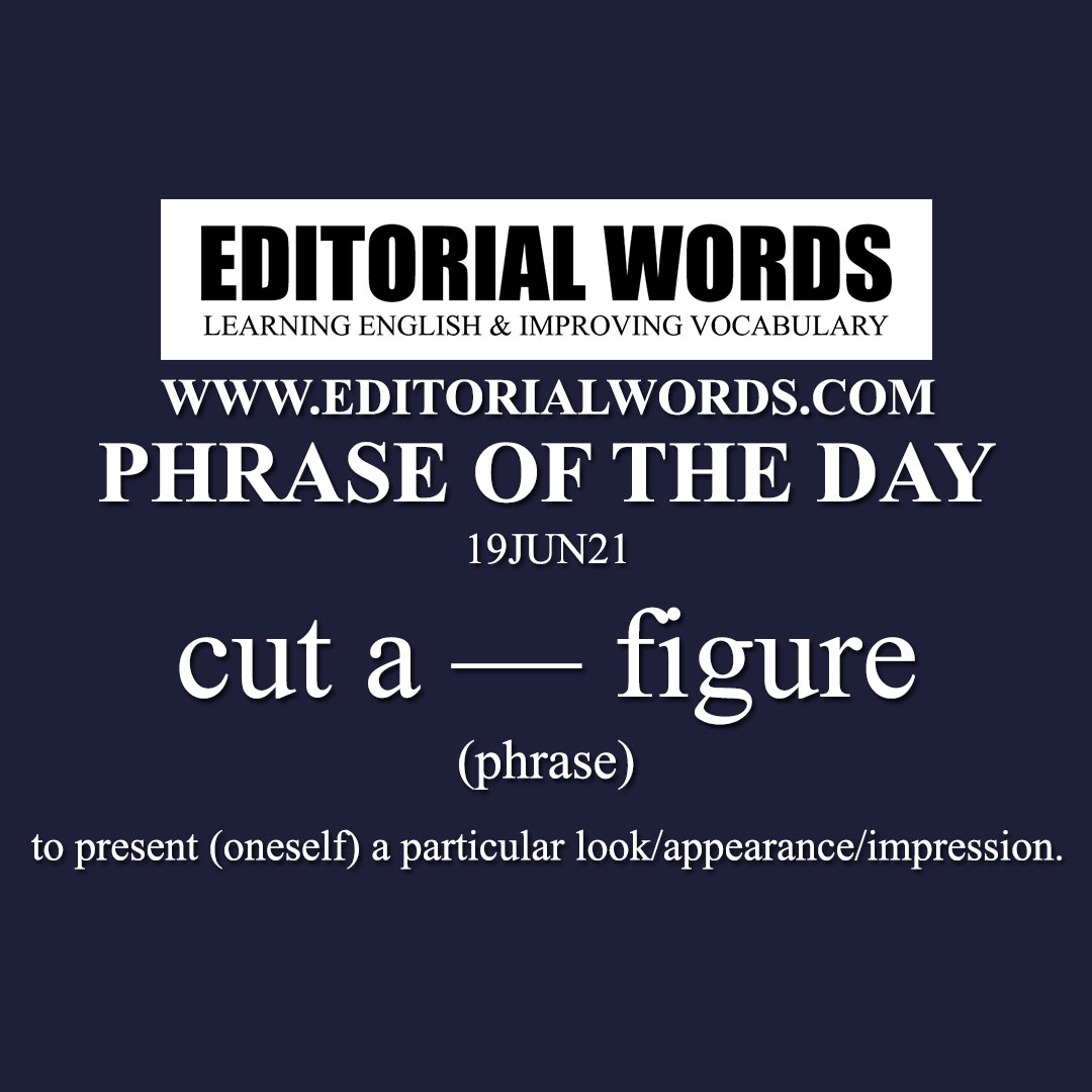  Phrase of the Day (cut a — figure)-19JUN21