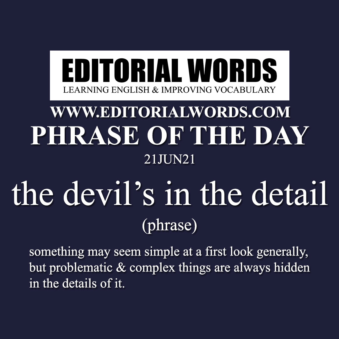 Phrase of the Day (the devil’s in the detail)-21JUN21