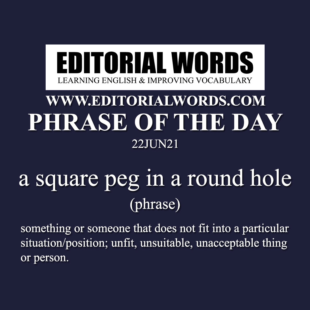 Phrase of the Day (a square peg in a round hole)-22JUN21