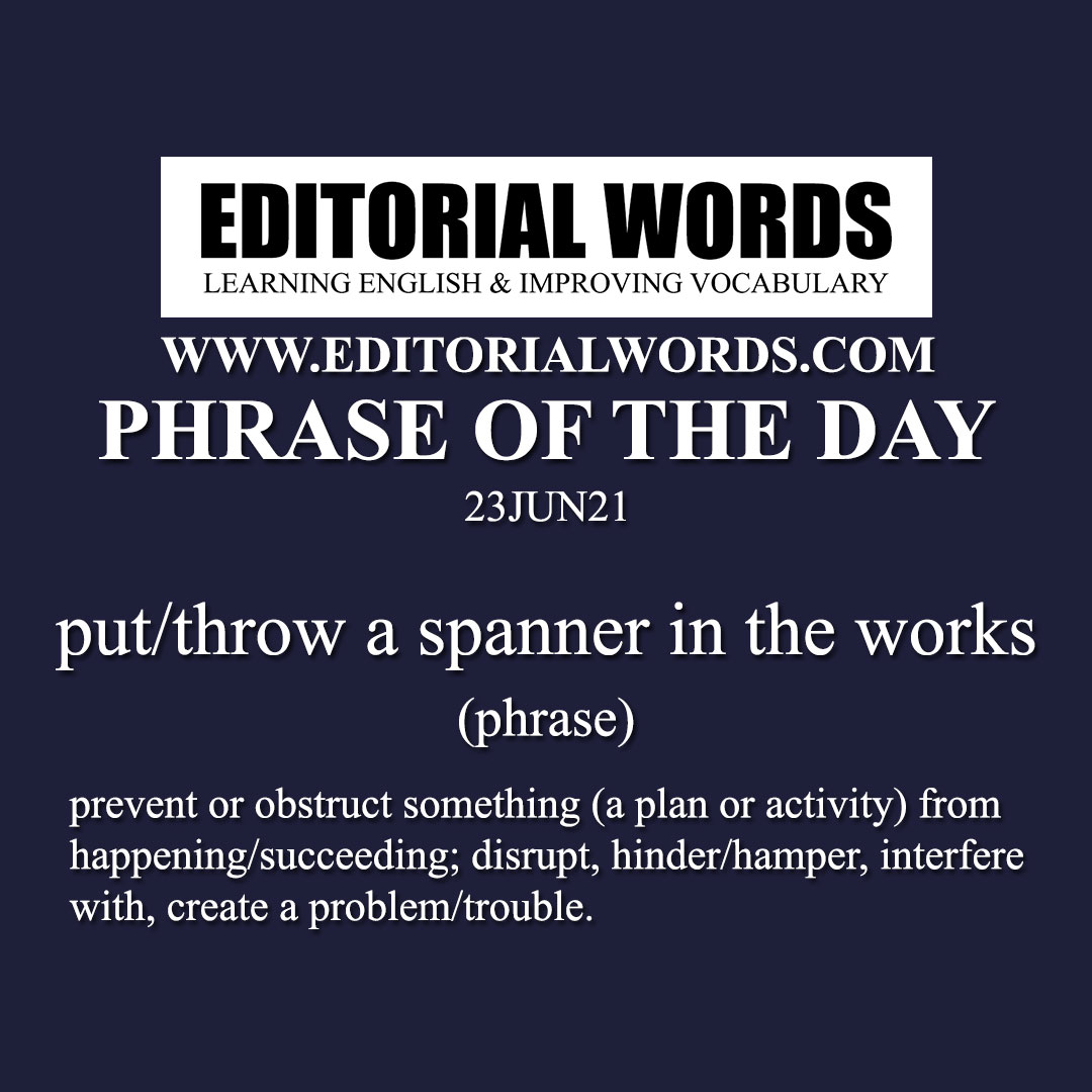 Phrase of the Day (put/throw a spanner in the works)-23JUN21