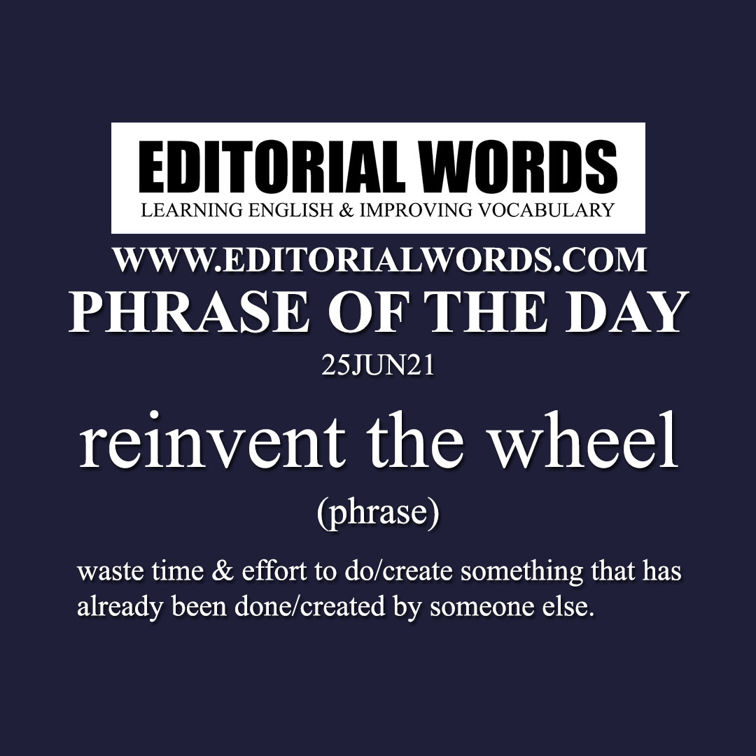 Phrase of the Day (reinvent the wheel)-25JUN21