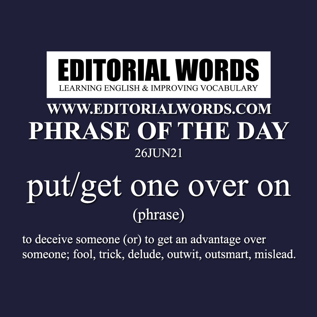 Phrase of the Day (put/get one over on)-26JUN21