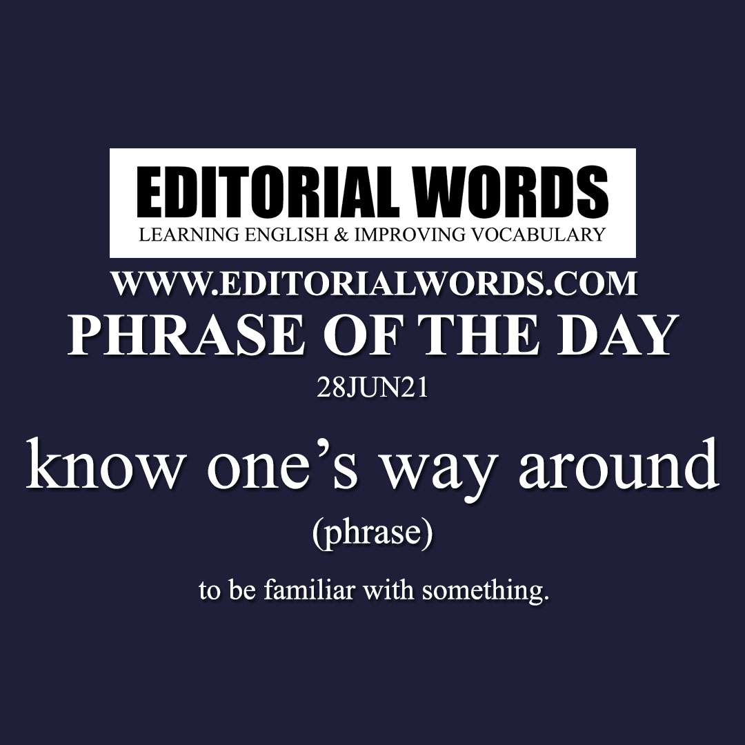 Phrase of the Day (know one’s way around)-28JUN21