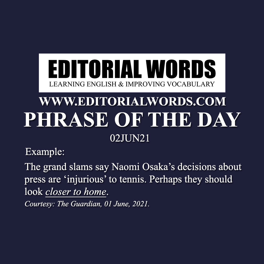 Phrase of the Day (close to home)-02JUN21